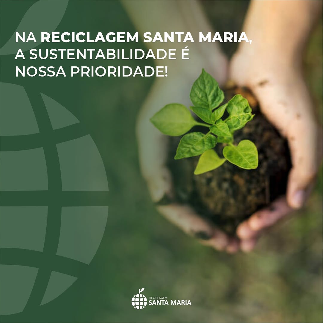 Na reciclagem Santa Maria, a sustentabilidade é nossa prioridade!