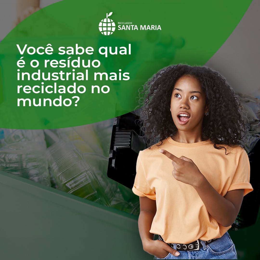 Você sabe qual é o resíduo industrial mais reciclado do mundo?